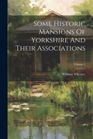 Some Historic Mansions Of Yorkshire And Their Associations; Volume 1 1022414062 Book Cover