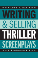 Writing & Selling Thriller Screenplays: From TV Pilot to Feature Film 0857305522 Book Cover