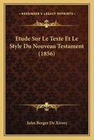 Etude Sur Le Texte Et Le Style Du Nouveau Testament (1856) 1144293782 Book Cover