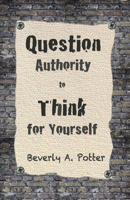 Question Authority; Think for Yourself 1579511627 Book Cover