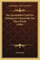 Die Apostellehre und der Dekalog im Unterrichte der alten Kirche. 1011629836 Book Cover