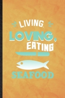 Living Loving Eating Seafood: Funny Blank Lined Cooking Bakery Notebook/ Journal, Graduation Appreciation Gratitude Thank You Souvenir Gag Gift, Stylish Graphic 110 Pages 1708610723 Book Cover