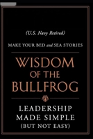 Acquiring Wisdom Just Like the Bullfrog: Making Leadership Less Difficult and More Simple B0C1J5J3V3 Book Cover