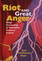 Riot and Great Anger: Stage Censorship in Twentieth-Century Ireland 029919664X Book Cover