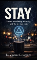 Stay: Poems on sobriety, recovery, and the life that waits B0GK254YM4 Book Cover