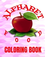 Alphabet Food Coloring Book: 8x10" 60 Page Of Foods From A To Z To ColorAge Range 3+ UP 1653467363 Book Cover