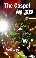 The Gospel in 3-D! - Part 8: The End of All Distance, Delay, & Dispute! 1546979514 Book Cover