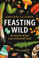 Feasting Wild: In Search of the Last Untamed Food 1771645334 Book Cover