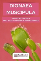Dionaea Muscipula: Guida Dettagliata per la Coltivazione in Appartamento (Italian Edition) B0CPS6VDJ2 Book Cover