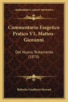 Commentario Esegetico Pratico V1, Matteo-Giovanni: Del Nuovo Testamento (1870) 1168443717 Book Cover