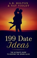199 Date Ideas: The Ultimate Guide to Keeping the Spark Alive 1966672012 Book Cover