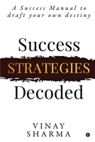 Success Strategies Decoded: A Success Manual to draft your own destiny 1637453183 Book Cover