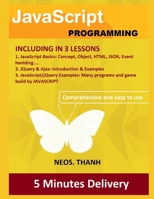 JAVASCRIPT Programming: Introduction to JAVASCRIPT, JQUERY, AJAX, Beginner to Advanced, Practical Guide, Tips and Tricks, Easy and Comprehensive (cover JAVA 3) JAVASCRIPT PROGRAMMING (JAVA BOOK 3) 1688691383 Book Cover