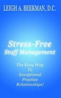 Stress - Free Staff Management: The Easy Way to Exceptional Practice Relationships 1403342172 Book Cover