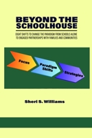 Beyond the Schoolhouse: Eight Shifts to Change the Paradigm From Schools Alone to Engaged Partnerships With Families and Communities B0BH7Z4LR9 Book Cover