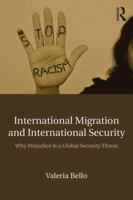 International Migration and International Security: Why Prejudice Is a Global Security Threat 1138689475 Book Cover