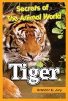 Secrets of The Animal World Tiger: Children's Animals Books 1539003523 Book Cover