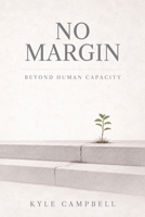 No Margin: Beyond Human Capacity B0GZBBCDZ6 Book Cover