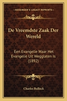 De Vreemdste Zaak Der Wereld: Een Evangelie Waar Het Evangelie Uit Wegglaten Is (1892) 1530430011 Book Cover