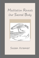 Meditation Reveals Our Sacred Body, 2nd Edition B0851LZL1T Book Cover