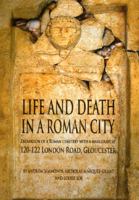 Life and Death in a Roman City: Excavation of a Roman cemetery with a mass grave at 120-122 London Road, Gloucester (Oxford Archaeology Monographs) (Oxford Archaeology Monographs) 0904220494 Book Cover