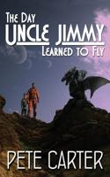 The Day Uncle Jimmy Learned to Fly 1495987353 Book Cover