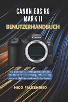 Canon EOS R6 Mark II Benutzerhandbuch: Ein praktisches, anfängerfreundliches Handbuch für Einrichtung, Fokussierung und den täglichen Gebrauch der Kamera (German Edition) B0H2MKH966 Book Cover