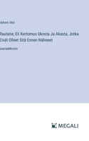 Rautatie; Eli Kertomus Ukosta Ja Akasta, Jotka Eivät Olleet Sitä Ennen Nähneet: suuraakkosin (Finnish Edition) 3387341644 Book Cover