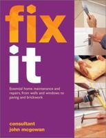 Fix It: Essential Home Maintenance and Repairs, from Walls and Windows to Paving and Brickwork 1842158236 Book Cover