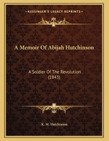 A Memoir Of Abijah Hutchinson: A Soldier Of The Revolution 1373177357 Book Cover