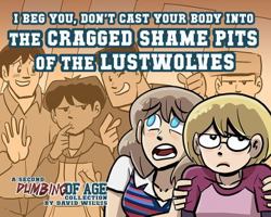 Dumbing of Age, Volume 2: I Beg You, Don't Cast Your Body into the Cragged Shame Pits of the Lustwolves 0979674360 Book Cover