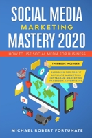 SOCIAL MEDIA MARKETING MASTERY 2020: How to Use Social Media for Business  (4 Books in 1) - Blogging for Profit - Affiliate Marketing -  Instagram Marketing - Facebook Advertising B0841FG63B Book Cover