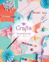 Crafts Projects Journal: Crafts Log Book for Logging DIY Projects & Process Idea Planner 1677477121 Book Cover