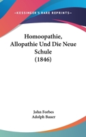 Homoopathie, Allopathie Und Die Neue Schule (1846) 1160123276 Book Cover
