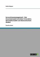 Innovationsmanagement - Das Zusammenspiel zwischen Innovation, Gesch�ftsmodell und �konomischem Modell 3638674134 Book Cover