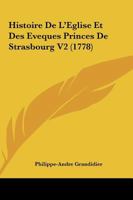 Histoire De L'Eglise Et Des Eveques Princes De Strasbourg V2 (1778) 1166070077 Book Cover