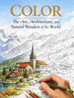 Color the Art, Architecture, and Natural Wonders of the World: An Adult Coloring Book Featuring Iconic Landmarks Visited by World Travelers 1969645512 Book Cover