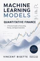 Machine Learning Models in Quantitative Finance: A Practical Guide to Forecasting, Pricing, and Signal Generation B0F4Y8MM4L Book Cover