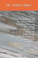 The Effects of an Afrocentric Curriculum on Reading Scores of African American Third, Fourth, and Fifth Graders 1092220801 Book Cover