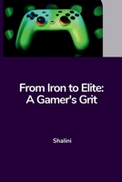 From Iron to Elite: A Gamer's Grit 3384221435 Book Cover