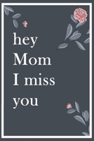 Hey mom I miss you: gifts for mom from daughter Notebook or Journal 1695676785 Book Cover