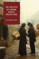 The Politics Of Human Rights Protection: Moving Intervention Upstream With Impact Assessment 0742540529 Book Cover