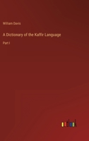 A Dictionary of the Kaffir Language: Part I 3368152009 Book Cover