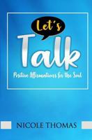 Let's Talk: Positive Affirmations for the Soul 1545207755 Book Cover