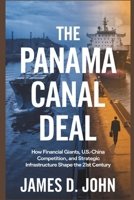 THE PANAMA CANAL DEAL: How Financial Giants, U.S.-China Competition, and Strategic Infrastructure Shape the 21st Century B0DZH6HKY7 Book Cover