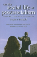 On the Social Life of Postsocialism: Memory, Consumption, Germany 0253221706 Book Cover