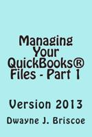 Managing Your QuickBooks(R) Files - Part 1: QuickBooks(R) Version 2013 1497443644 Book Cover