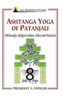 Ashtanga Yoga of Patanjali: Philosophy, Religion Culture, Ethos and Practice 8178224801 Book Cover