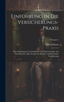 Einf�hrung in Die Versicherungs-Praxis: Eine Sammlung Von Formularen Und Aktenstr�cken Aus Dem Betriebe Aller Zweige Der Privat- Und Der Sozial-Versicherung; Volume 1 1020666935 Book Cover