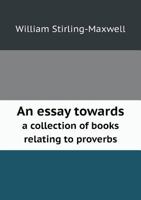 An Essay Towards a Collection of Books Relating to Proverbs 5518885210 Book Cover